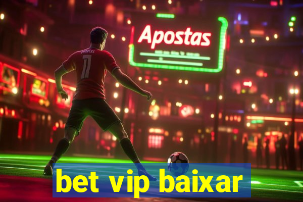 bet vip baixar