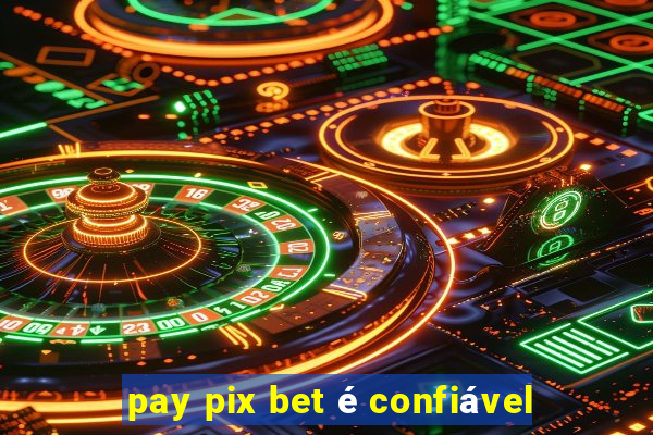 pay pix bet é confiável