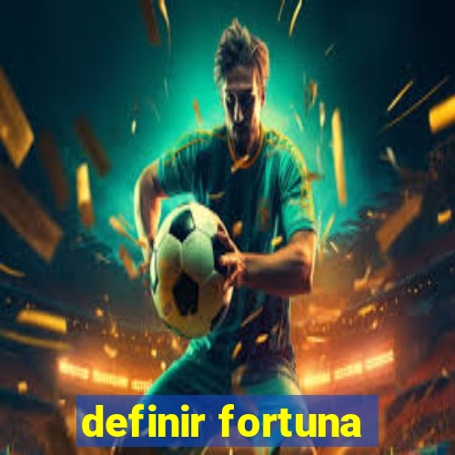 definir fortuna