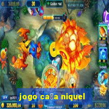 jogo ca莽a niquel