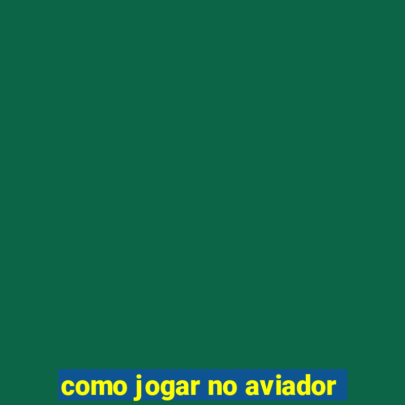 como jogar no aviador