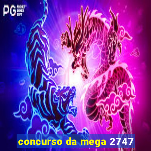 concurso da mega 2747