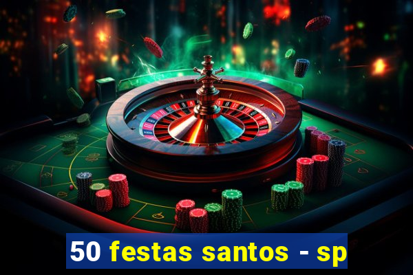 50 festas santos - sp