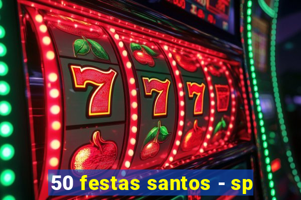 50 festas santos - sp