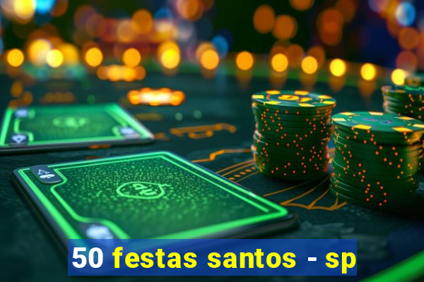 50 festas santos - sp