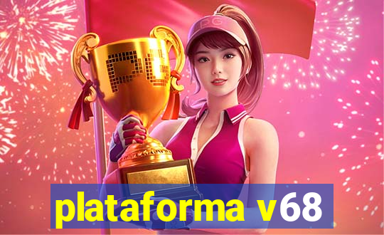 plataforma v68