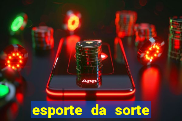 esporte da sorte casino mobile