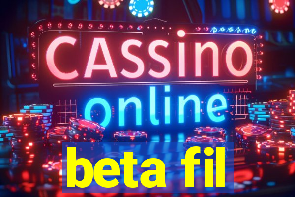 beta fil