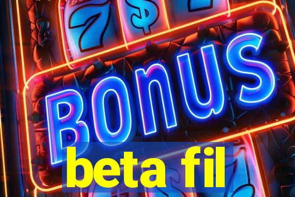 beta fil