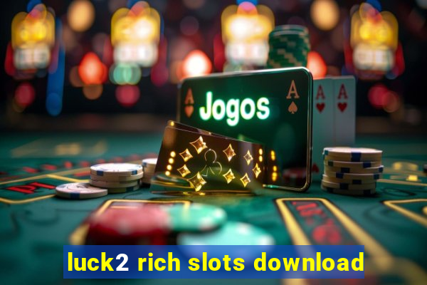 luck2 rich slots download