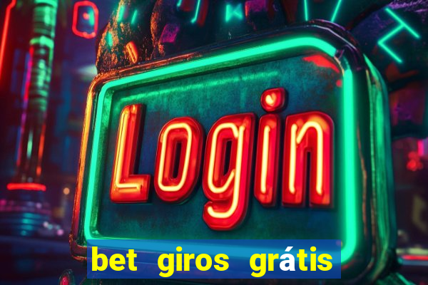 bet giros grátis sem depósito