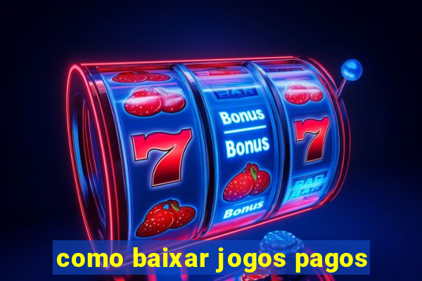 como baixar jogos pagos