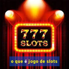 o que é jogo de slots