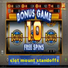 slot mount standoffs