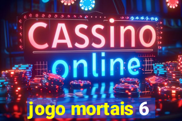 jogo mortais 6