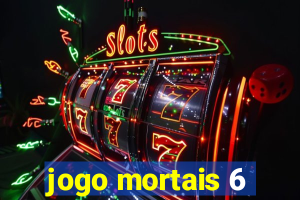 jogo mortais 6