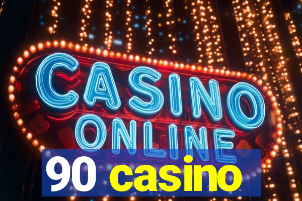 90 casino