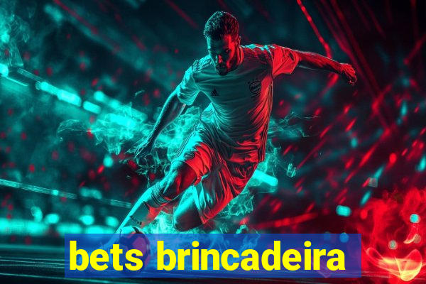 bets brincadeira