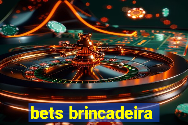 bets brincadeira