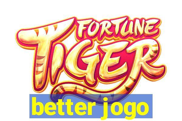 better jogo