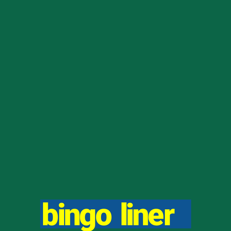 bingo liner