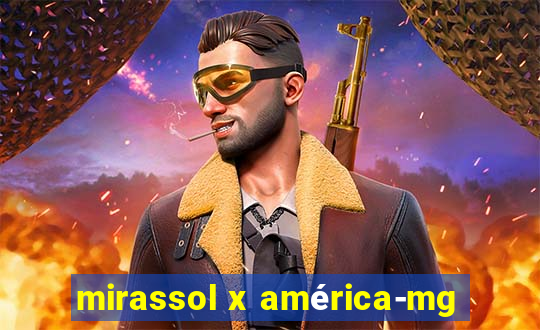 mirassol x américa-mg