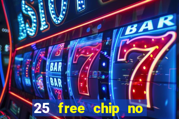 25 free chip no deposit casino