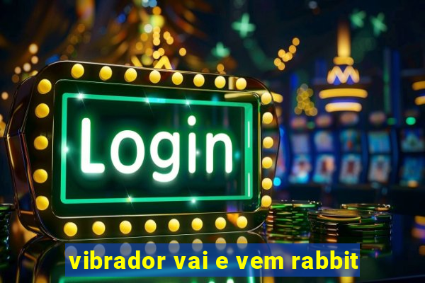 vibrador vai e vem rabbit