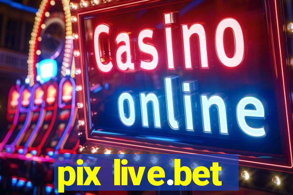 pix live.bet