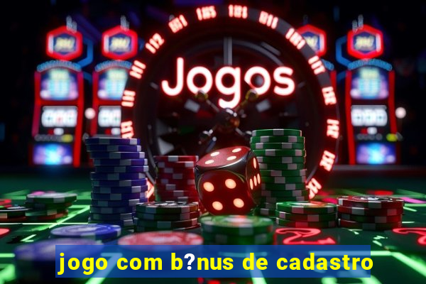 jogo com b?nus de cadastro