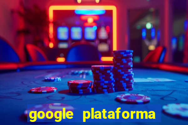 google plataforma de jogos