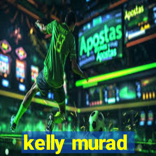 kelly murad