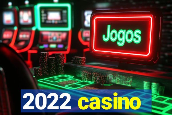 2022 casino