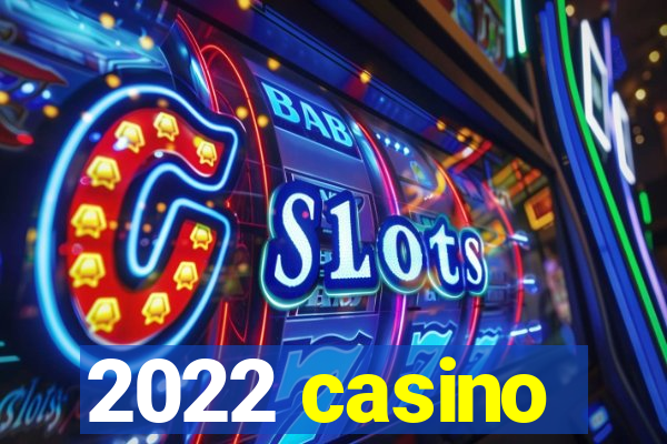 2022 casino