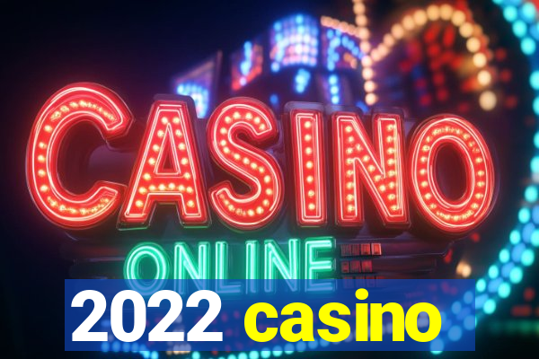 2022 casino