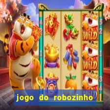 jogo do robozinho para ganhar dinheiro