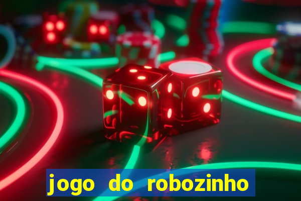 jogo do robozinho para ganhar dinheiro