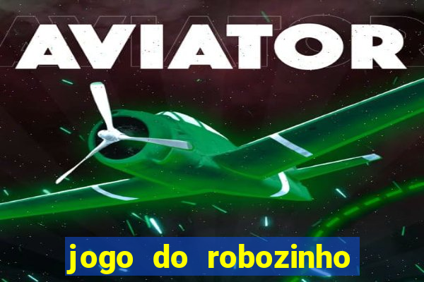 jogo do robozinho para ganhar dinheiro