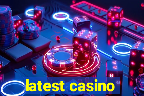 latest casino