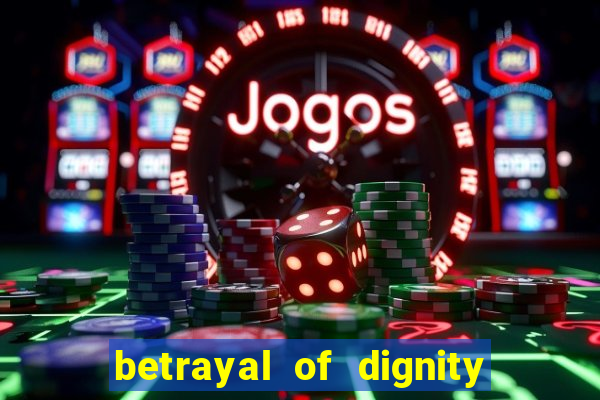 betrayal of dignity pt br