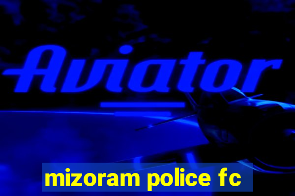 mizoram police fc