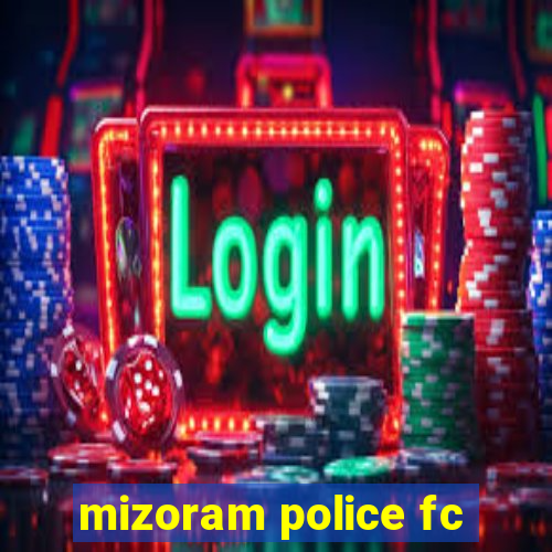 mizoram police fc