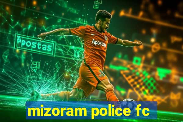 mizoram police fc