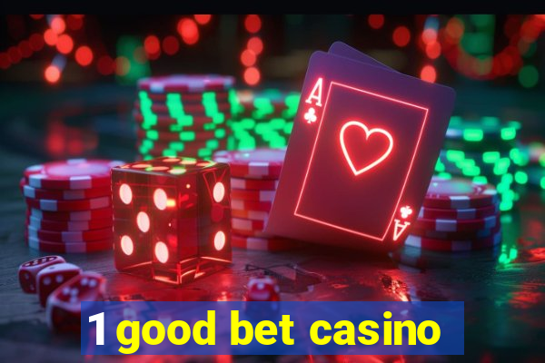 1 good bet casino