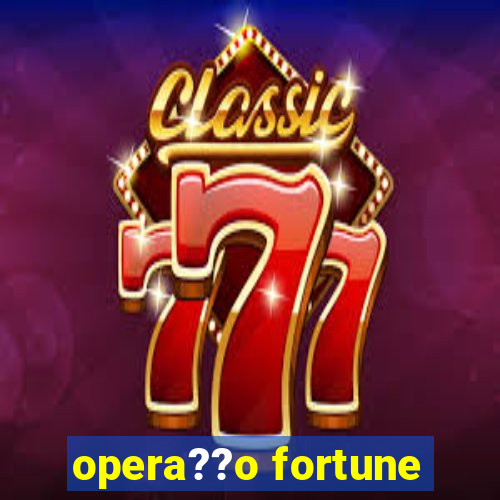 opera??o fortune