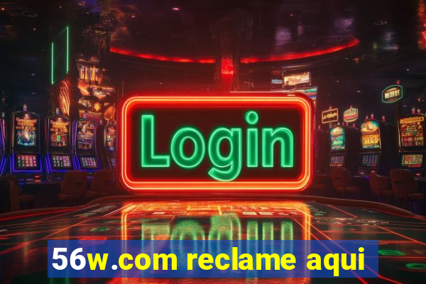 56w.com reclame aqui