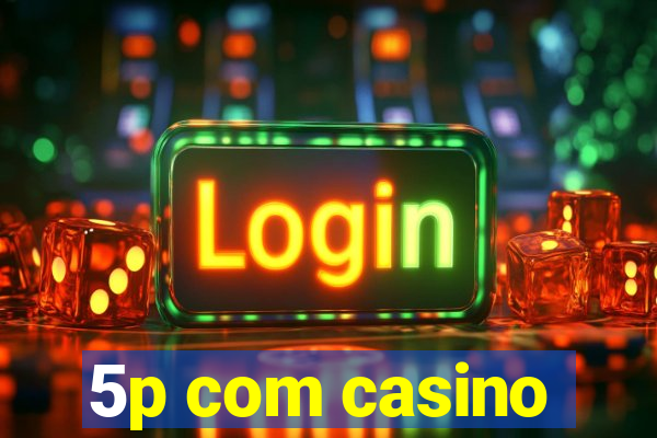 5p com casino