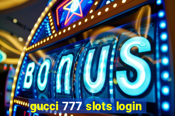 gucci 777 slots login