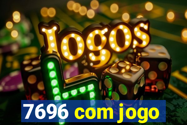 7696 com jogo