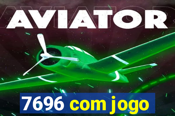 7696 com jogo